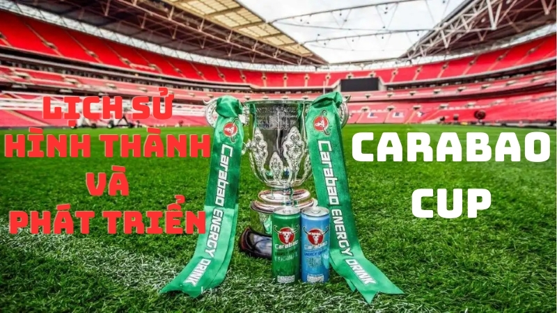 Lịch sử hình thành và phát triển của Carabao Cup