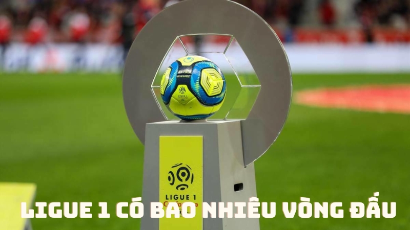 Ligue 1 có bao nhiêu vòng đấu?