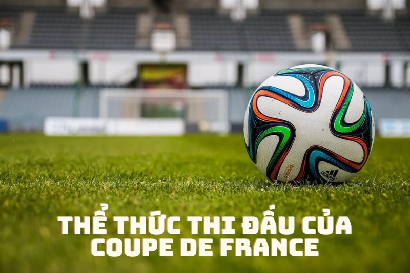 Thể thức thi đấu của Coupe de France